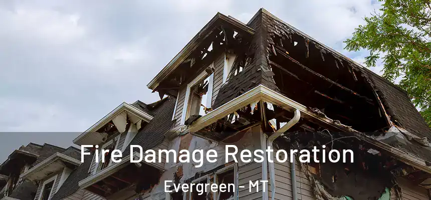 Fire Damage Restoration Evergreen - MT