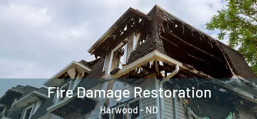 Fire Damage Restoration Harwood - ND