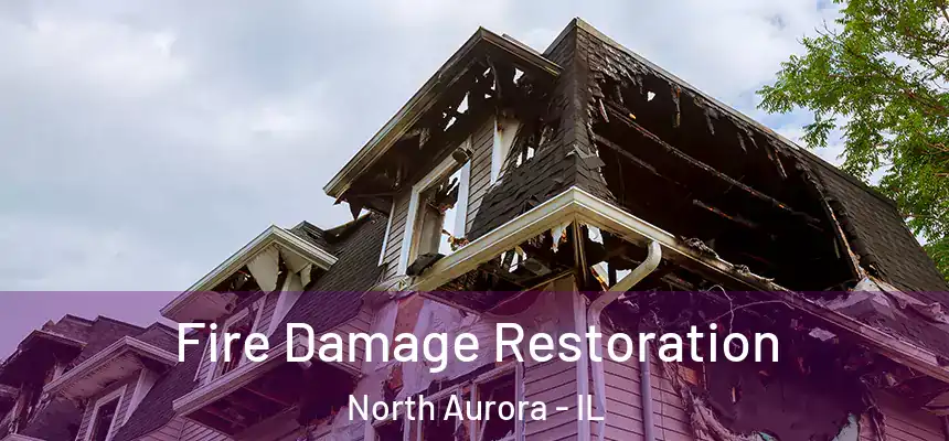  Fire Damage Restoration North Aurora - IL