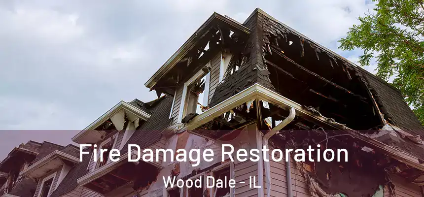  Fire Damage Restoration Wood Dale - IL