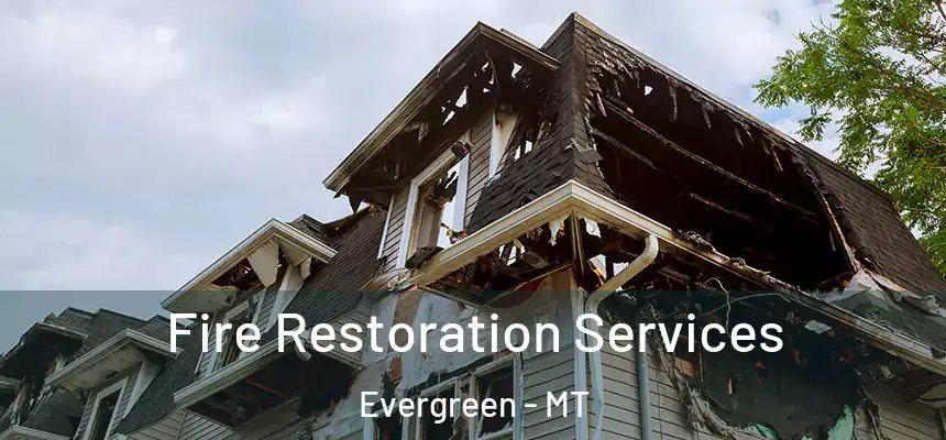  Fire Restoration Services Evergreen - MT