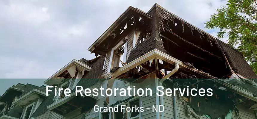 Fire Restoration Services Grand Forks - ND