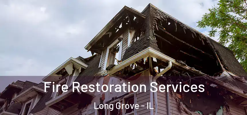  Fire Restoration Services Long Grove - IL