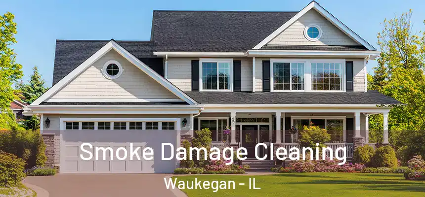 Smoke Damage Cleaning Waukegan - IL